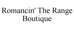 ROMANCIN' THE RANGE BOUTIQUE trademark