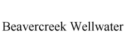 BEAVERCREEK WELLWATER trademark
