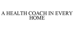 A HEALTH COACH IN EVERY HOME trademark