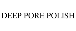 DEEP PORE POLISH trademark