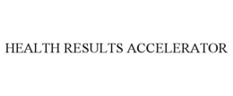 HEALTH RESULTS ACCELERATOR trademark