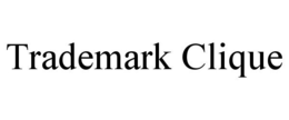 TRADEMARK CLIQUE trademark