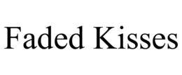 FADED KISSES trademark