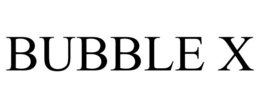 BUBBLE X trademark