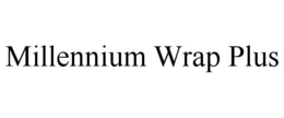 MILLENNIUM WRAP PLUS trademark