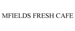 MFIELDS FRESH CAFE trademark