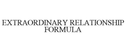 EXTRAORDINARY RELATIONSHIP FORMULA trademark