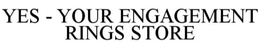 YES YOUR ENGAGEMENT RINGS STORE trademark