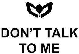 DON'T TALK TO ME trademark