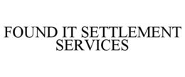 FOUND IT SETTLEMENT SERVICES trademark