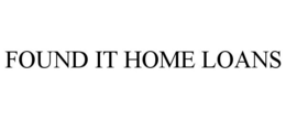 FOUND IT HOME LOANS trademark