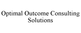 OPTIMAL OUTCOME CONSULTING SOLUTIONS trademark