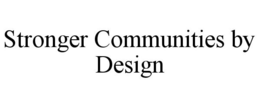 STRONGER COMMUNITIES BY DESIGN trademark