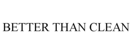 BETTER THAN CLEAN trademark