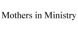 MOTHERS IN MINISTRY trademark