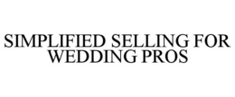 SIMPLIFIED SELLING FOR WEDDING PROS trademark