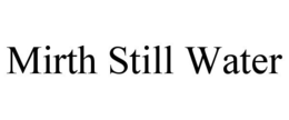 MIRTH STILL WATER trademark