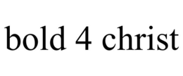 BOLD 4 CHRIST trademark
