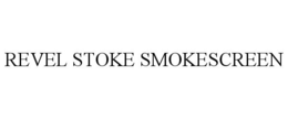REVEL STOKE SMOKESCREEN trademark