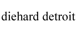 DIEHARD DETROIT trademark