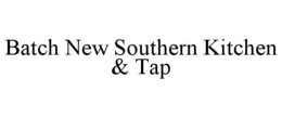 BATCH NEW SOUTHERN KITCHEN & TAP trademark
