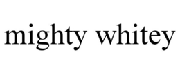 MIGHTY WHITEY trademark