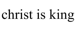 CHRIST IS KING trademark
