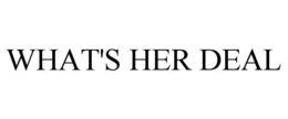 WHAT'S HER DEAL trademark