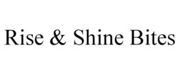 RISE & SHINE BITES trademark