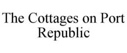 THE COTTAGES ON PORT REPUBLIC trademark
