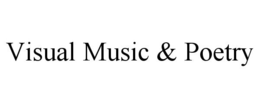 VISUAL MUSIC & POETRY trademark
