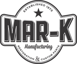 MAR-K MANUFACTURING RESTORATION & CUSTOM PARTS ESTABLISHED 1975 trademark