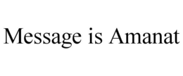 MESSAGE IS AMANAT trademark