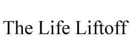 THE LIFE LIFTOFF trademark