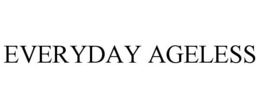 EVERYDAY AGELESS trademark