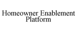 HOMEOWNER ENABLEMENT PLATFORM trademark