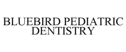 BLUEBIRD PEDIATRIC DENTISTRY trademark