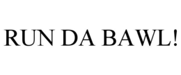 RUN DA BAWL! trademark
