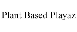 PLANT BASED PLAYAZ trademark