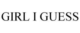 GIRL I GUESS trademark