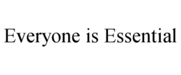 EVERYONE IS ESSENTIAL trademark