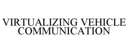 VIRTUALIZING VEHICLE COMMUNICATION trademark