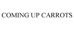 COMING UP CARROTS trademark