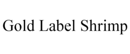 GOLD LABEL SHRIMP trademark