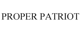 PROPER PATRIOT trademark