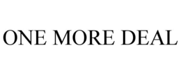 ONE MORE DEAL trademark