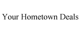 YOUR HOMETOWN DEALS trademark
