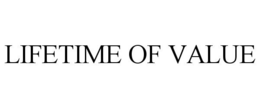LIFETIME OF VALUE trademark