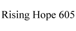 RISING HOPE 605 trademark