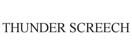 THUNDER SCREECH trademark